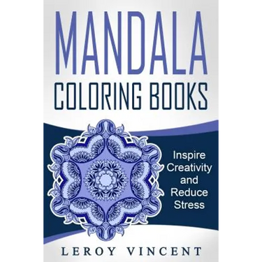 Mandala Coloring Books: Inspire Creativity and Reduce Stress
