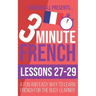 3 Minute French: Lessons 27-29: A fun and easy way to learn French for the busy learner