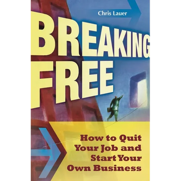 Breaking Free: How to Quit Your Job and Start Your Own Business