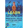 Learn Spanish: Murder Mystery, Thriller, and Detective Short Stories for Beginners and Intermediates