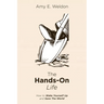 The Hands-On Life: How to Wake Yourself Up and Save the World