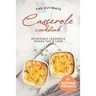 The Ultimate Casserole Cookbook: Incredible Casserole Dishes You'd Love