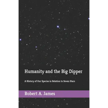 Humanity and the Big Dipper: A History of Our Species in Relation to Seven Stars