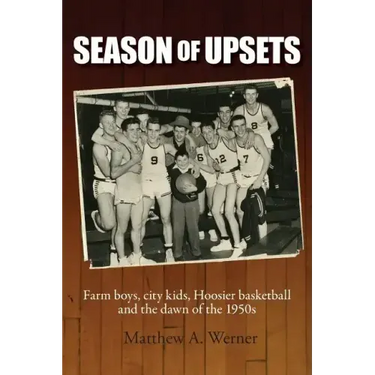 Season of Upsets: Farm boys, city kids, Hoosier basketball and the dawn of the 1950s
