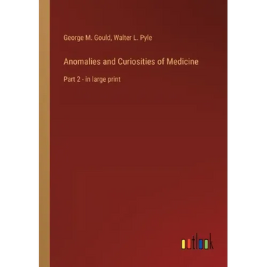 Anomalies and Curiosities of Medicine: Part 2 - in large print