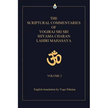 The Scriptural Commentaries of Yogiraj Sri Sri Shyama Charan Lahiri Mahasaya: Volume 2