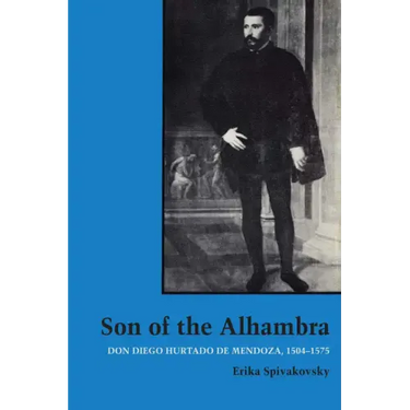 Son of the Alhambra: Don Diego Hurtado de Mendoza, 1504-1575