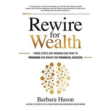 Rewire for Wealth: Three Steps Any Woman Can Take to Program Her Brain for Financial Success