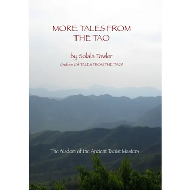 More Tales From The Tao: Teachings of the Great Taoist Masters