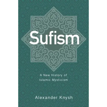 Sufism: A New History of Islamic Mysticism