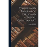 Symbols and Emblems of Early and Medieval Christian Art