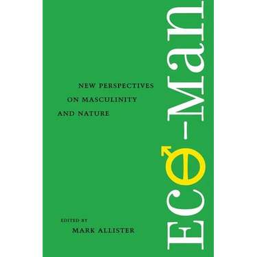 Eco-Man: New Perspectives on Masculinity and Nature