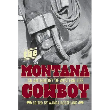 Montana Cowboy: An Anthology Of Western Life