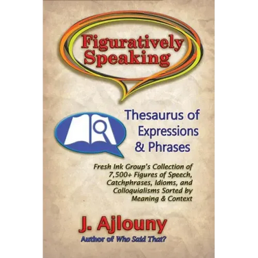 Figuratively Speaking: Thesaurus of Expressions & Phrases
