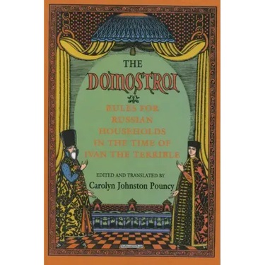 The Domostroi: Rules for Russian Households in the Time of Ivan the Terrible