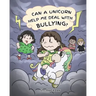Can A Unicorn Help Me Deal With Bullying?: A Cute Children Story To Teach Kids To Deal with Bullying in School.