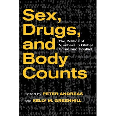 Sex, Drugs, and Body Counts: The Politics of Numbers in Global Crime and Conflict