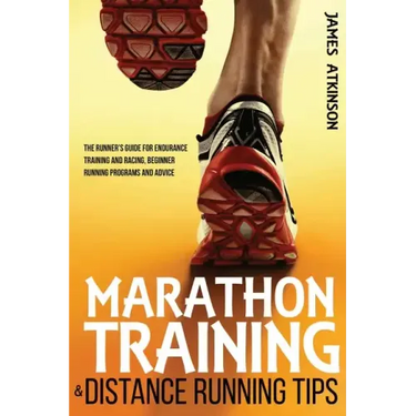 Marathon Training & Distance Running Tips: The runners guide for endurance training and racing, beginner running programs and advice