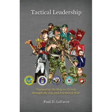 Tactical Leadership: Navigating the Way to Victory Through the Fog and Friction of War