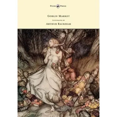 Goblin Market - Illustrated by Arthur Rackham