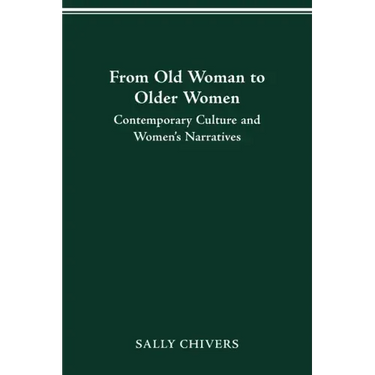 From Old Woman to Older Women: Contemporary Culture and Women's Narratives