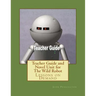 Teacher Guide and Novel Unit for The Wild Robot: Lessons on Demand