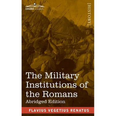 The Military Institutions of the Romans: De Re Militari, Abridged Edition