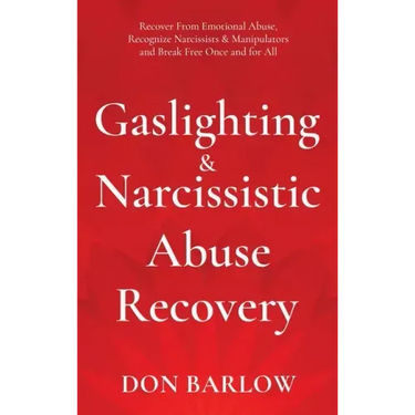 Gaslighting & Narcissistic Abuse Recovery: Recover from Emotional Abuse, Recognize Narcissists & Manipulators and Break Free Once and for All