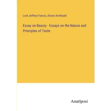Essay on Beauty - Essays on the Nature and Principles of Taste