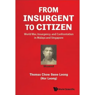 From Insurgent to Citizen: World War, Insurgency, and Confrontation in Malaya and Singapore