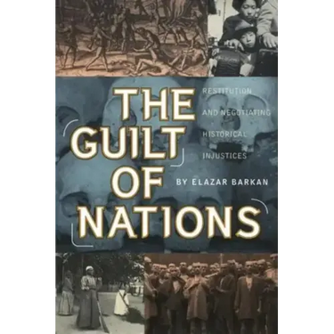 The Guilt of Nations: Restitution and Negotiating Historical Injustices