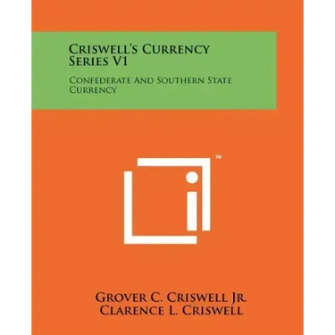 Criswell's Currency Series V1: Confederate And Southern State Currency