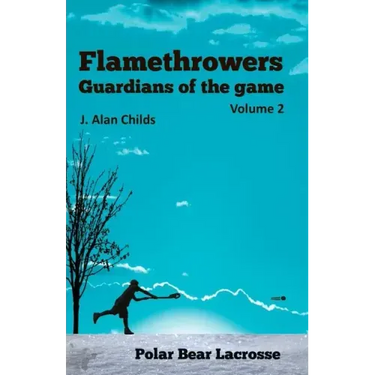 Flamethrowers - Guardians of the game Vol 2: Polar Bear Lacrosse