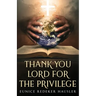 Thank You Lord for the Privilege