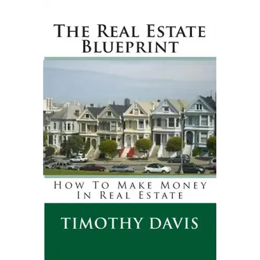 The Real Estate Blueprint: How To Make Money In Real Estate