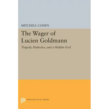 The Wager of Lucien Goldmann: Tragedy, Dialectics, and a Hidden God