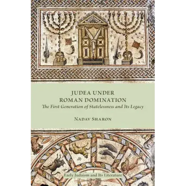 Judea under Roman Domination: The First Generation of Statelessness and Its Legacy