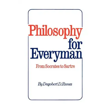 Philosophy for Everyman from Socrates to Sartre