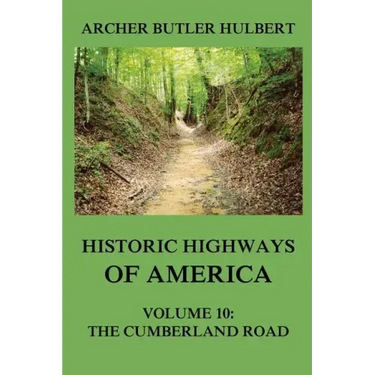 Historic Highways of America: Volume 10: The Cumberland Road