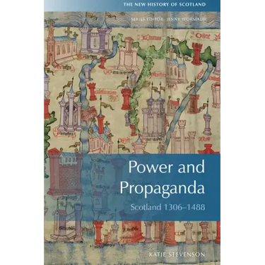 Power and Propaganda: Scotland 1306-1488