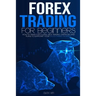 Forex Trading for Beginners: How to Trade for a living, best Trading Strategies and plans to jumpstart your Stock Market Business