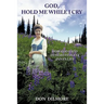 God, Hold Me While I Cry: How God Used Others to Bless Anna's Life