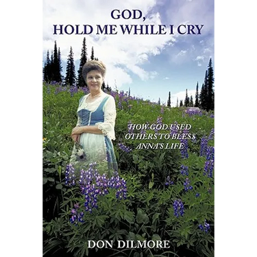 God, Hold Me While I Cry: How God Used Others to Bless Anna's Life