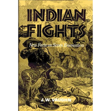 Indian Fights: New Facts on Seven Encounters
