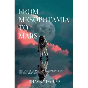 From Mesopotamia to Mars: The sanity of society is a balance of a thousand insanities.