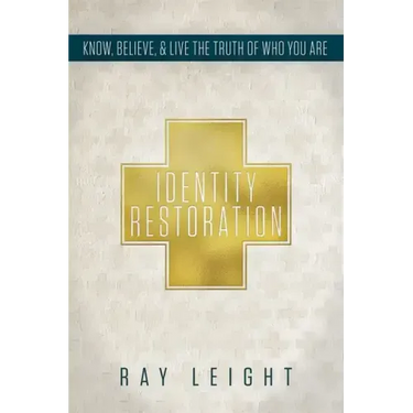 Identity Restoration: Know, Believe, & Live the Truth of Who You Are