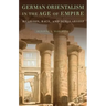 German Orientalism in the Age of Empire