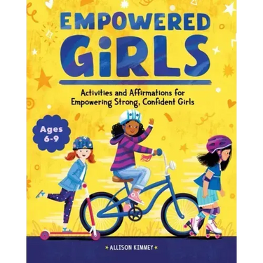 Empowered Girls: Activities and Affirmations for Empowering Strong, Confident Girls