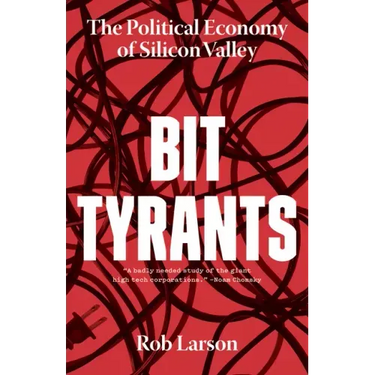 Bit Tyrants: The Political Economy of Silicon Valley