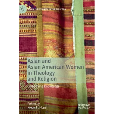 Asian and Asian American Women in Theology and Religion: Embodying Knowledge